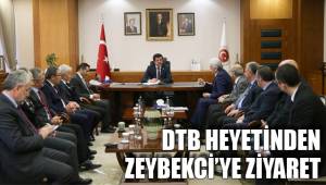 DTB HEYETİNDEN ZEYBEKCİ’YE ZİYARET