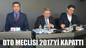 DTO MECLİSİ 2017’Yİ KAPATTI
