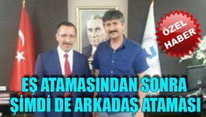 EŞ ATAMASINDAN SONRA ŞİMDİ DE ARKADAŞ ATAMASI