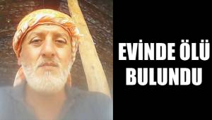 EVİNDE ÖLÜ BULUNDU