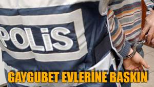 GAYGUBET EVLERİNE BASKIN