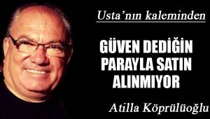 GÜVEN DEDİĞİN PARAYLA SATIN ALINMIYOR