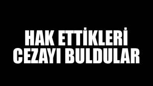 HAK ETTİKLERİ CEZAYI BULDULAR