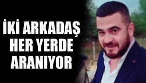 İKİ ARKADAŞ HER YERDE ARANIYOR