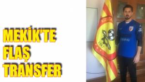 MEKİK’TE FLAŞ TRANSFER