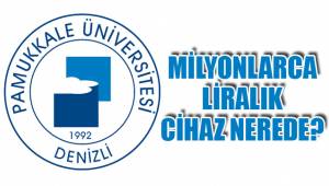 MİLYONLARCA LİRALIK CİHAZ NEREDE?