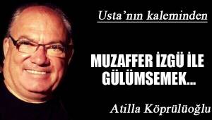 MUZAFFER İZGÜ İLE GÜLÜMSEMEK...