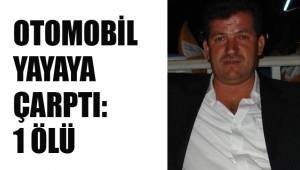 OTOMOBİL YAYAYA ÇARPTI: 1 ÖLÜ