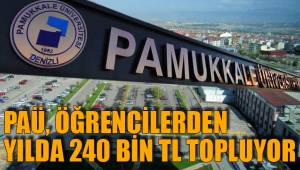PAÜ, ÖĞRENCİLERDEN YILDA 240 BİN TL TOPLUYOR