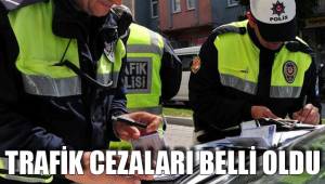TRAFİK CEZALARI BELLİ OLDU