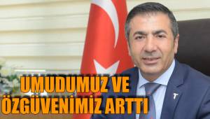 UMUDUMUZ VE ÖZGÜVENİMİZ ARTTI