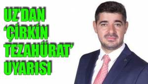 UZ’DAN ‘ÇİRKİN TEZAHÜRAT’ UYARISI