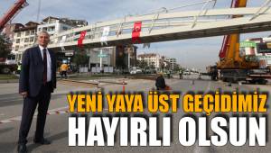 YENİ YAYA ÜST GEÇİDİMİZ HAYIRLI OLSUN
