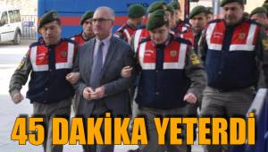 45 DAKİKA YETERDİ