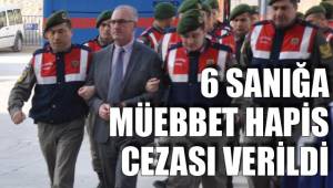 6 SANIĞA MÜEBBET HAPİS CEZASI VERİLDİ