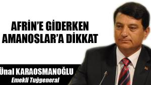 AFRİN’E GİDERKEN AMANOSLAR’A DİKKAT