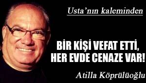 BİR KİŞİ VEFAT ETTİ, HER EVDE CENAZE VAR!