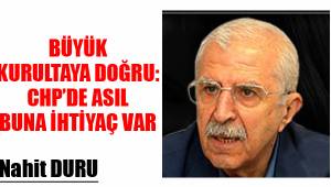BÜYÜK KURULTAYA DOĞRU: CHP’DE ASIL BUNA İHTİYAÇ VAR