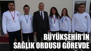 BÜYÜKŞEHİR'İN SAĞLIK ORDUSU GÖREVDE