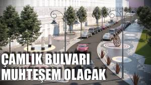 ÇAMLIK BULVARI MUHTEŞEM OLACAK