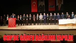 CHP’DE GÖREV DAĞILIMI YAPILDI