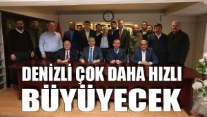 DENİZLİ ÇOK DAHA HIZLI BÜYÜYECEK
