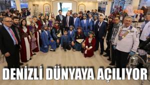 DENİZLİ DÜNYAYA AÇILIYOR