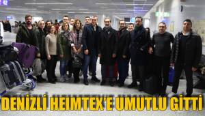 DENİZLİ HEIMTEX’E UMUTLU GİTTİ
