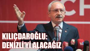 ‘DENİZLİ’Yİ ALACAĞIZ’