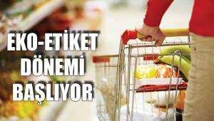 EKO-ETİKET DÖNEMİ BAŞLIYOR