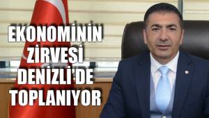 EKONOMİNİN ZİRVESİ DENİZLİ’DE TOPLANIYOR