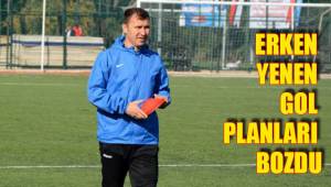 ERKEN YENEN GOL PLANLARI BOZDU