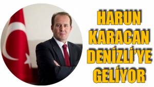 HARUN KARACAN DENİZLİ’YE GELİYOR