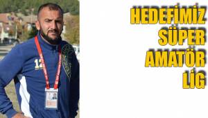 HEDEFİMİZ SÜPER AMATÖR LİG