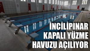 İNCİLİPINAR KAPALI YÜZME HAVUZU AÇILIYOR