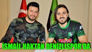 İSMAİL HAKTAN DENİZLİSPOR’DA