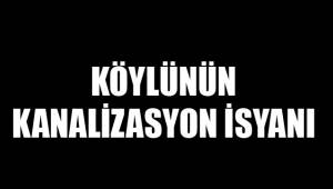 KANALİZASYON KÖYÜN MEYDANINA AKINCA KÖYLÜ İSYAN ETTİ