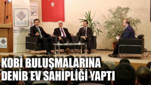 KOBİ BULUŞMALARINA DENİB EV SAHİPLİĞİ YAPTI