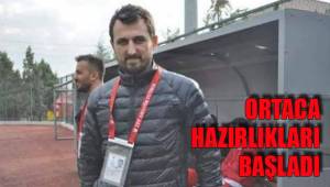 ORTACA HAZIRLIKLARI BAŞLADI
