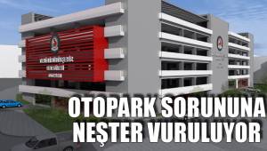 OTOPARK SORUNUNA NEŞTER VURULUYOR
