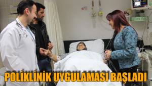 POLİKLİNİK UYGULAMASI BAŞLADI