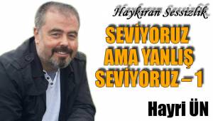 SEVİYORUZ AMA YANLIŞ SEVİYORUZ – 1
