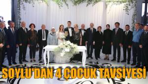 SOYLU'DAN 4 ÇOCUK TAVSİYESİ