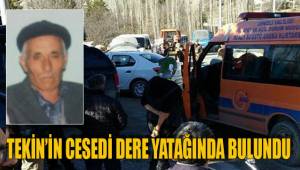 TEKİN'İN CESEDİ DERE YATAĞINDA BULUNDU