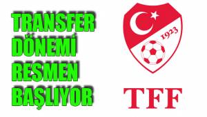 TRANSFER DÖNEMİ RESMEN BAŞLIYOR