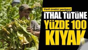 TÜTÜNÜ DE İTHAL EDİYORUZ. HEM DE EN KIYAĞINDAN!