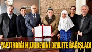 YAPTIRDIĞI HUZUREVİNİ DEVLETE BAĞIŞLADI