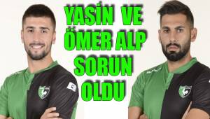 YASİN VE ÖMER ALP SORUN OLDU