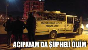 ACIPAYAM’DA ŞÜPHELİ ÖLÜM