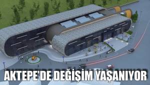 AKTEPE’DE DEĞİŞİM YAŞANIYOR